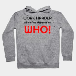 Work harder all welfare depends on WHO Hoodie